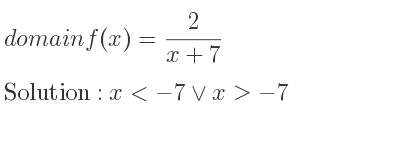 The domain of f(x)= 2/(x+7) is x<-7\lor x>-7